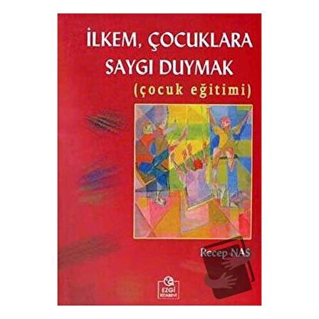 İlkem, Çocuklara Saygı Duymak  (Çocuk Eğitimi)