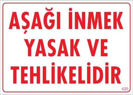 S'82 420 Aşağı İnmek Yaşaktır Uyarı Levhası 25x35 cm