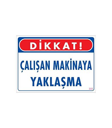 Çalışan Makineye Yaklaşma Uyarı Levhası 25X35 Kod: 222