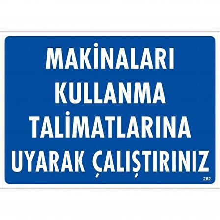 Makineleri Kullanma Tallimatlarını Uyarak Çalıştırınız Uyarı Levhası 25X35 Kod:262
