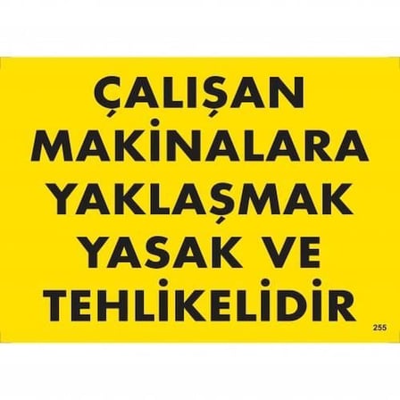 Çalışan Makinalara Yaklaşmak Yasak Ve Tehlikelidir Uyarı Levhası 25x35 KOD:255