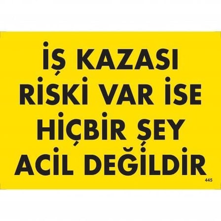 S'82 İş Güvenliği Uyarı Levhası 'İş Kazası Riski Var İse Hiçbir Şey Acil Değildir' 25x35 cm PVC