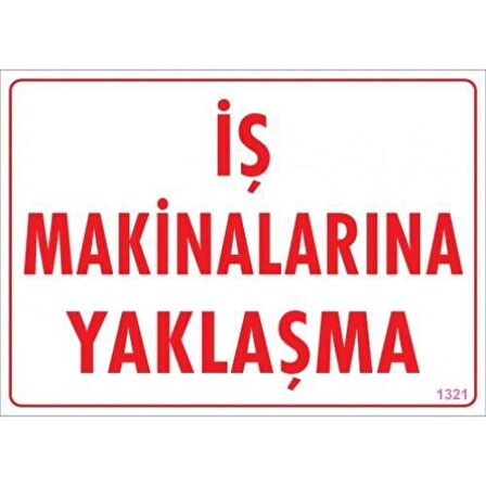 İş Makinelerina Yaklaşma Uyarı Levhası 25X35 Kod:1321