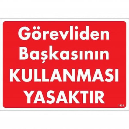 S'82 İş Güvenliği Levhası Görevliden Başkasının Kullanması Yasaktır 25x35 PVC