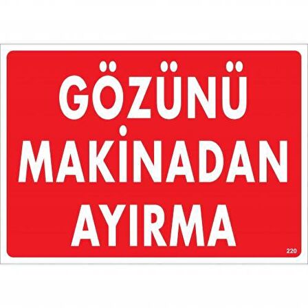 Gözünü Makineden Ayırma Uyarı Levhası 25X35 Kod:220