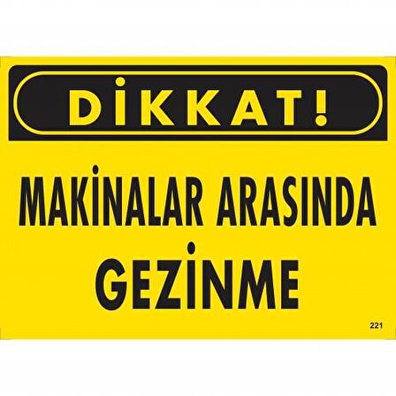 Dikkat Makinelar Arasında Gezinme Uyarı Levhası 25X35 Kod:221