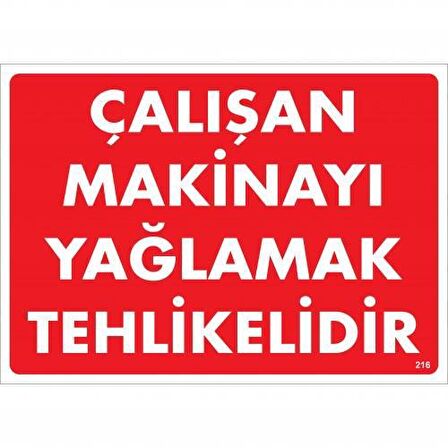 Çalışan Makineyi Yağlamak Tehlikelidir Uyarı Levhası 25X35 No: 216