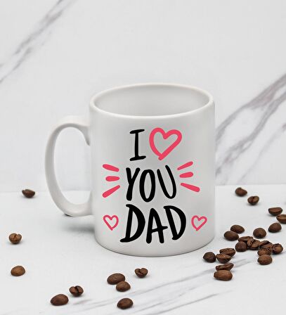 I Love You Dad Tasarım Kupa Babaya Hediye Kupa Bardak Mug B2