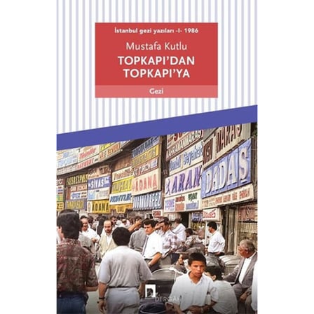 Topkapı'dan Topkapı'ya: İstanbul Gezi Yazıları 1 - 1986