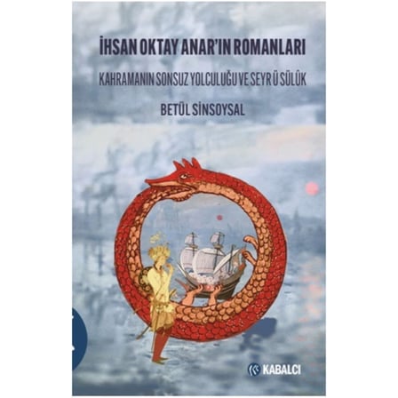 İhsan Oktay Anar'ın Romanları - Kahramanın Sonsuz Yolculuğu ve Seyrü Sülûk