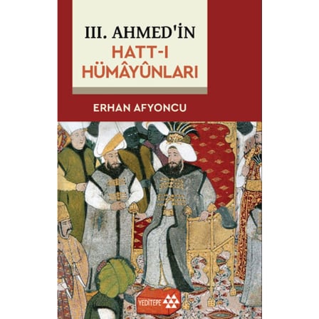 III. Ahmed’in Hatt-ı Hümâyûnlarında Sultan ve Diplomasi