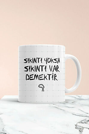 Sıkıntı Yoksa Sıkıntı Var Baskılı Kupa Bardak
