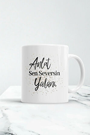 Anlat Sen Seversin Yalanı Kupa Bardak