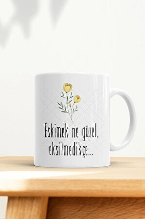 Eskimek Ne Güzel Eksilmedikçe Kupa Bardak