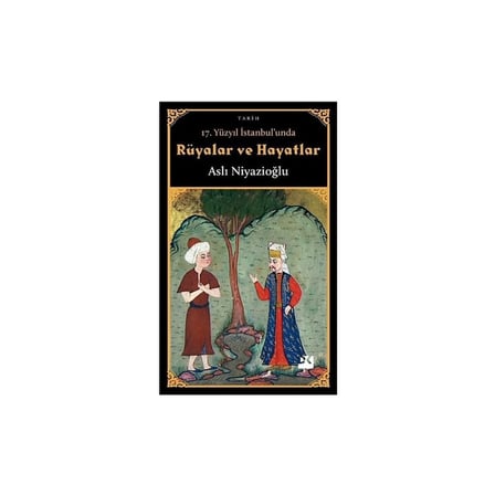 17. Yüzyıl Rüyaları ve Hayatları - Tarihi Roman