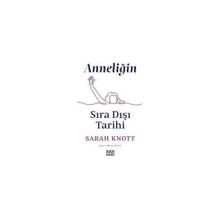 Anneliğin Sıradışı Tarihi - Kadınlık ve Edebiyat