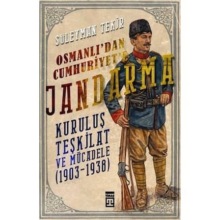 Osmanlı'dan Cumhuriyet'e Jandarma Gücünün Tarihçesi