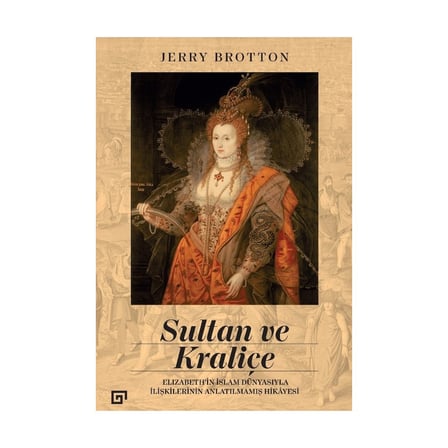 Sultan ve Kraliçe Elizabeth’in İslam Dünyasıyla Ilişkilerinin Anlatılmamış Hikayesi - Jerry