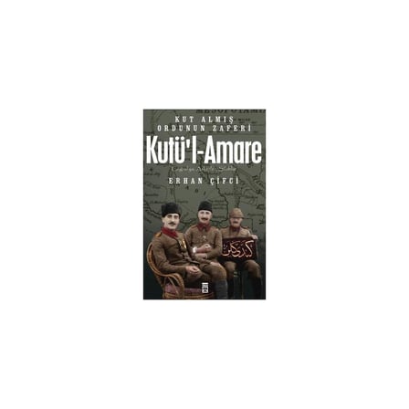 Kutü'l-Amare Savaşının Tarihsel ve Stratejik Önemi