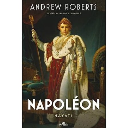Kronik Kitap Andrew Roberts'ın Napolyon Hayatı KRONİK YAYINCILIK ANONİM ŞİRKETİ'nden 1024 Sayfa