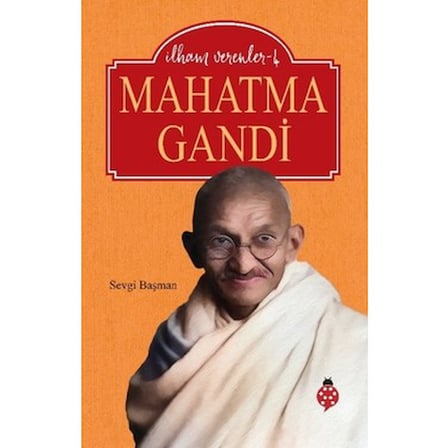 İlham Veren Hayatlar: Mahatma Gandi’nin Mirası