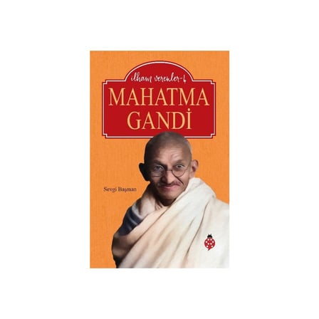 İlham Veren Hayatlar: Mahatma Gandi’nin Mirası