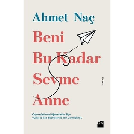 Beni Bu Kadar Sevme Anne: Ahmet Naç'ın Romanı