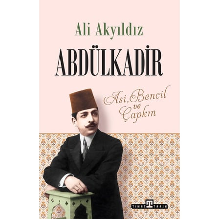 Timaş Yayınları Abdülkadir: Asi, Bencil ve Çapkın - Ali