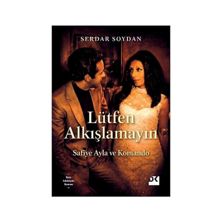 Lütfen Alkışlamayın: Safiye Ayla'nın Anıları