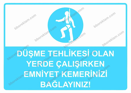 Düşme Tehlikesi Olan Yerde Çalışırken Emniyet Kemerinizi Bağlayınız! Uyarı Levhası