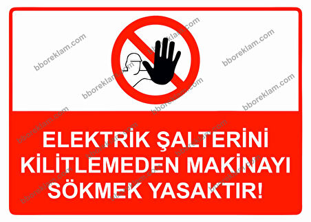 Elektrik Şalterini Kilitlemeden Makinayı Sökmek Yasaktır! Uyarı Levhası