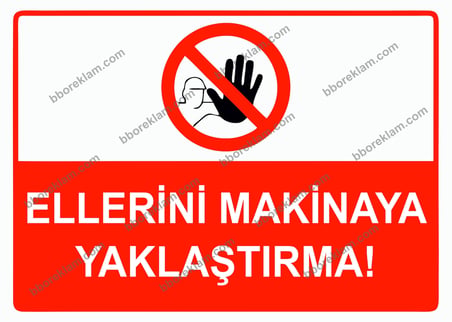 Ellerini Makinaya Yaklaştırma Uyarı Levhası