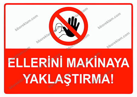 Ellerini Makinaya Yaklaştırma Uyarı Levhası
