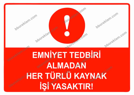 Emniyet Tedbiri Almadan Her Türlü Kaynak İşi Yasaktır Uyarı Levhası