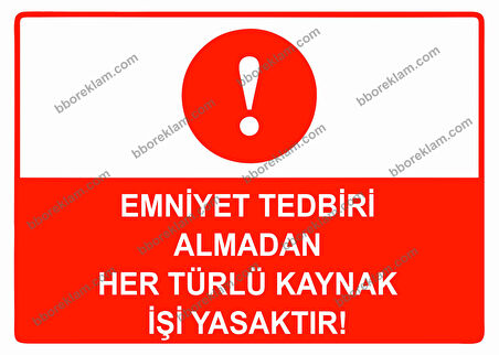 Emniyet Tedbiri Almadan Her Türlü Kaynak İşi Yasaktır Uyarı Levhası