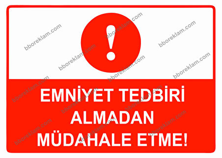 Emniyet Tedbiri Almadan Müdahale Etme Uyarı Levhası