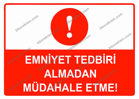 Emniyet Tedbiri Almadan Müdahale Etme Uyarı Levhası