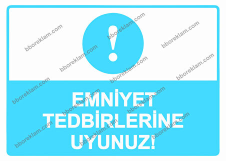 Emniyet Tedbirlerine Uyunuz!  Uyarı Levhası