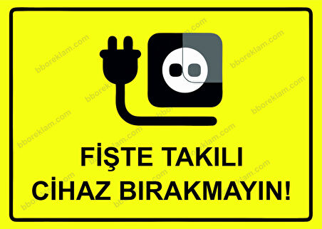 Fişte Takılı Cihaz Bırakmayın! Uyarı Levhası