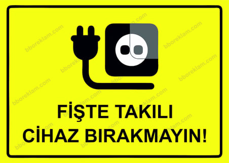 Fişte Takılı Cihaz Bırakmayın! Uyarı Levhası