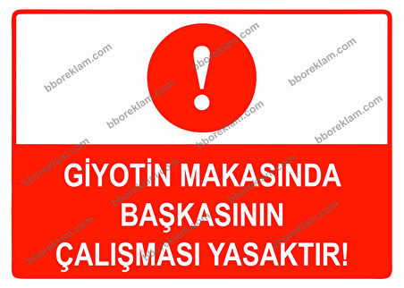 Giyotin Makasında Başkasının Çalışması Yasaktır Uyarı Levhası