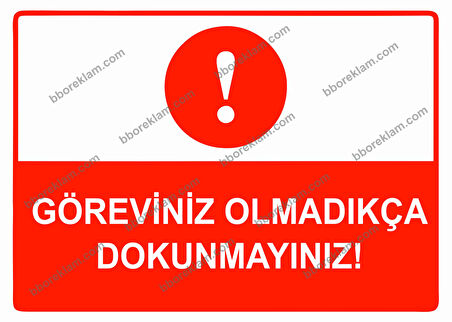 Göreviniz Olmadıkça Dokunmayınız Uyarı Levhası