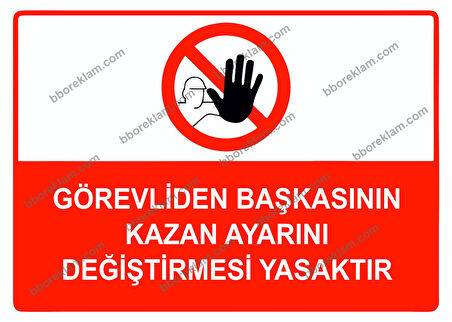 Görevliden Başkasının Kazan Ayarını Değiştirmesi Yasaktır Uyarı Levhası