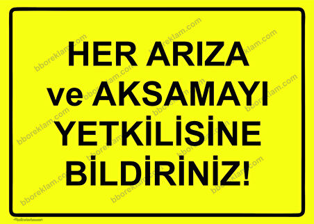 Her Arıza ve Aksamayı Yetkilisine Bildiriniz! Uyarı Levhası