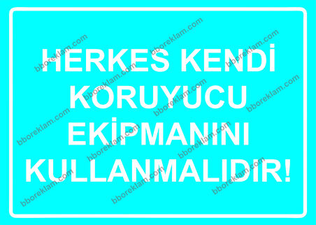 Herkes Kendi Koruyucu Ekipmanını Kullanmalıdır! Uyarı Levhası
