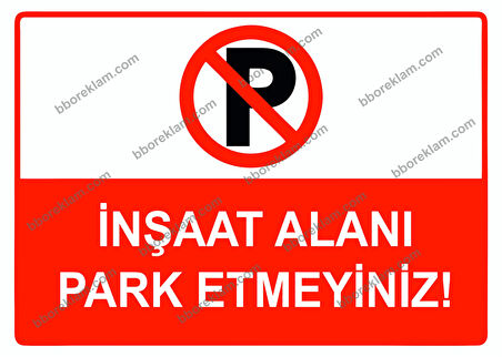 İnşaat Alanı Park Etmeyiniz Uyarı Levhası