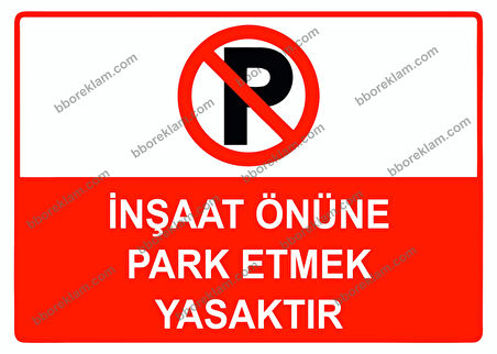 İnşaat Önüne Park Etmek Yasaktır Uyarı Levhası