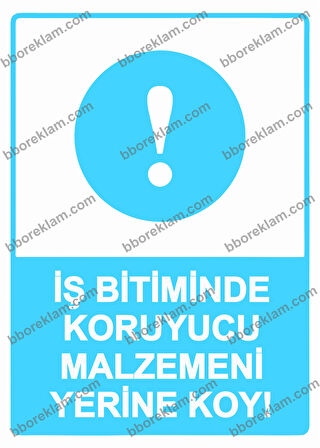 İş Bitiminde Koruyucu Malzemeni Yerine Koy!  Uyarı Levhası