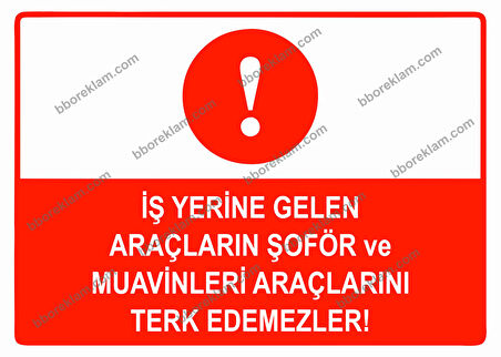 İş Yerine Gelen Araçların Şoför ve Muavinleri Araçlarını Terk Edemezler Uyarı Levhası