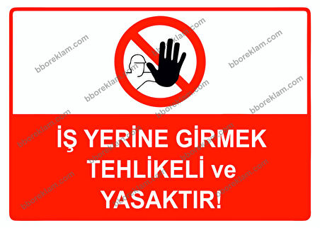 İş Yerine Girmek Tehlikeli ve Yasaktır Uyarı Levhası